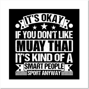 It's Okay If You Don't Like Muay Thai It's Kind Of A Smart People Sports Anyway Muay Thai Lover Posters and Art